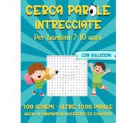 Cerca parole intrecciate: per bambini 7 - 10 anni. 100 schemi oltre 1000 parole. Giochi di enigmistica divertenti ed educativi.