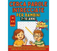 Cerca Parole Intrecciate per Bambini 7-10 Anni: Oltre 100 Crucipuzzle Educativi per Allenare Mente, Vocabolario e Concentrazione - Con Soluzioni
