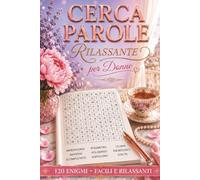 Cerca Parole Rilassante per Donne: 120 Enigmi Facili per Menti Serene | Il Tuo Rituale di Pace Quotidiana: Allenamento Dolce per la Mente: Livelli ... Temi Naturali e Momenti di Dolce Serenità