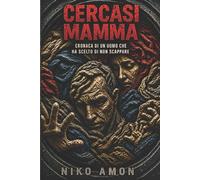 CERCASI MAMMA: Cronaca di un uomo che ha scelto di non scappare