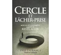 Cercle et lâcher-prise: Agis là où ça compte. Laisse le reste aller.