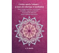 Cercles sacrés, Volume 1 30 jours de coloriage et méditation: Votre voyage quotidien vers la paix : mandalas, sagesse inspirante et journal de réflexion pour la pleine conscience