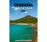 CERDEÑA GUÍA DE VIAJE 2026: Playas, cultura, aventura y joyas ocultas de la Isla Esmeralda.