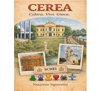 Cerea. Colora. Vivi. Gioca: Un’esperienza illustrata tra luoghi, memoria e gioco nel territorio di Cerea. (Colora. Vivi. Gioca. - Verona)