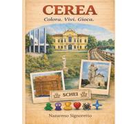 Cerea. Colora. Vivi. Gioca: Un’esperienza illustrata tra luoghi, memoria e gioco nel territorio di Cerea. (Colora. Vivi. Gioca. - Verona)