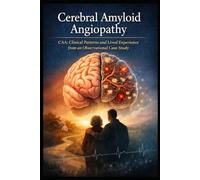 Cerebral Amyloid Angiopathy: CAA: Clinical Patterns and Lived Experience from an Observational Case Study