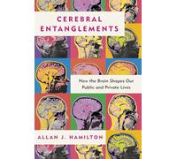 Cerebral Entanglements: How the Brain Shapes Our Public and Private Lives