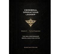 Cerebral Operations Ledger™ - Tactical Expansion: High-Performance Mental Execution System for Strategic Operators