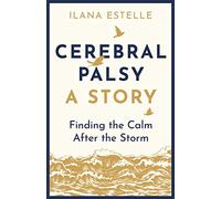 Cerebral Palsy: A Story: Finding the Calm After the Storm
