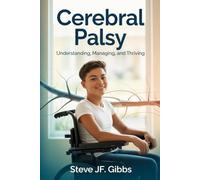 Cerebral Palsy: Understanding, Managing, and Thriving