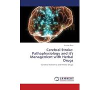 Cerebral Stroke: Pathaphysiology and it's Management with Herbal Drugs: Cerebral Ischemia and Herbal Drugs