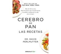 Cerebro de Pan. Las Recetas / The Grain Brain Cookbook: Más de 150 recetas libres de gluten que transformarán tu salud y cambiarán tu vida para siempre (Clave)