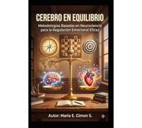 CEREBRO EN EQUILIBRIO: Metodologías Basadas en Neurociencia para la Regulación Emocional Eficaz