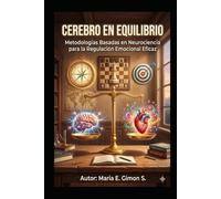 CEREBRO EN EQUILIBRIO: Metodologías Basadas en Neurociencia para la Regulación Emocional Eficaz