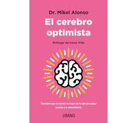 Cerebro Optimista, El: Descubre Que El Mundo Es Mejor De Lo Que Pensabas Gracias a La Neurociencia