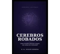 CEREBROS ROBADOS: Cómo el hambre destruye el órgano más valioso de la humanidad.