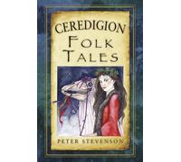 Ceredigion Folk Tales (Folk Tales (Folk Tales: United Kingdom)