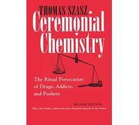 Ceremonial Chemistry: The Ritual Persecution of Drugs, Addicts and Pushers: The Ritual Persecution of Drugs, Addicts, and Pushers, Revised Edition