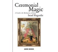 Ceremonial Magic : A Guide to the Mechanisms of Ritual