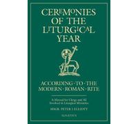 Ceremonies of the Liturgical Year: According to the Modern Roman Rite: A Manual for Clergy and All Involved in Liturgical Ministries by Elliott, Peter (2002) Paperback