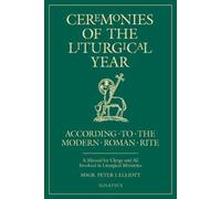 Ceremonies of the Liturgical Year: According to the Modern Roman Rite by Elliott, Peter (2002) Paperback