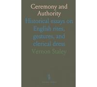 Ceremony and Authority: Historical essays on English rites, gestures, and clerical dress