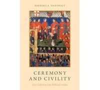 Ceremony and Civility: Civic Culture in Late Medieval London