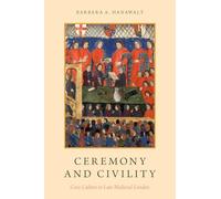 Ceremony and Civility: Civic Culture in Late Medieval London