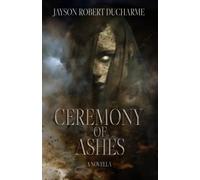 Ceremony of Ashes: A Horror Novella of Witchcraft and Vengeance