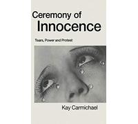 Ceremony of Innocence: Tears, Power and Protest