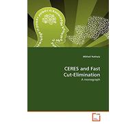CERES and Fast Cut-Elimination: A monograph