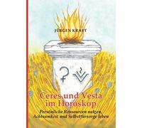 Ceres und Vesta im Horoskop : Personliche Ressourcen nutzen, Achtsamkeit und Selbstfursorge leben