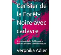 Cerisier de la Forêt-Noire avec cadavre: Un roman policier de Moosbach mettant en scène Edwin Rumsacker