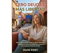 CERO DEUDAS, MÁS LIBERTAD: Manual para mandar a volar el estrés financiero, recuperar tu lana y ser dueño de tu tiempo en la segunda mitad de la vida