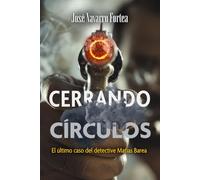 CERRANDO CÍRCULOS: EL ÚLTIMO CASO DEL DETECTIVE MATÍAS BAREA (Matías Barea & Jota)