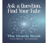 Cerridwen Greenleaf Ask a Question, Find Your Fate : The Oracle Book Paperback Cerridwen Greenleaf Multicolor