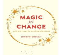 Cerridwen Greenleaf Magic for Change : Spells & rituals for social transformation Cerridwen Greenleaf Multicolor