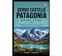 Cerro Castillo Patagonia Hiking Guide: Self-Guided Trek Planner for Routes, Campsites, Weather, Permits & Adventure Logistics