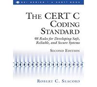 CERT® C Coding Standard, Second Edition, The: 98 Rules for Developing Safe, Reliable, and Secure Systems (SEI Series in Software Engineering)
