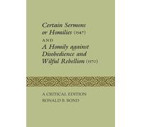 Certain Sermons or Homilies (1547) and a Homily Against Disobedience and Wilful Rebellion (1570): A Critical Edition (Heritage)