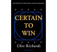 Certain to Win: The Strategy Of John Boyd, Applied To Business