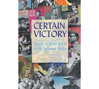 Certain Victory: Images of World War II in the Japanese Media (Japan and the Modern World)