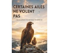 Certaines ailes ne volent pas: Un conte sur l’amour, l’acceptation des différences et la liberté de suivre son propre chemin