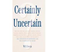 Certainly Uncertain: The Limitations of Knowledge and the Uncertainty of Belief