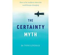 Certainty Myth, The: How to Be Resilient When the World Keeps Changing