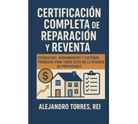 Certificación completa de reparación y reventa: estrategias, herramientas y sistemas probados para tener éxito en la reventa de propiedades.