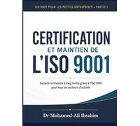 CERTIFICATION ET MAINTIEN DE L’ISO 9001 Garantir la réussite à long terme grâce à l’ISO 9001 pour tous les secteurs d’activité: ISO 9001 pour les ... SMALL ENTERPRISES BOOKS FOR ALL BUSINESSES)