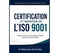 CERTIFICATION ET MAINTIEN DE L'ISO 9001 Garantir la réussite à long terme grâce à l'ISO 9001 pour tous les secteurs d'activité: ISO 9001 pour les petites entreprises - Partie 3