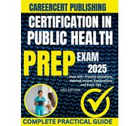 CERTIFICATION IN PUBLIC HEALTH EXAM PREP 2025: Over 205+ Practice Questions, detailed Answer Explanations and Exam Tips {2ND EDITION} (MEDICA)