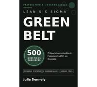 Certification Lean Six Sigma Green Belt: 500 questions corrigées pour réussir l'examen IASSC® - Fiches de synthèse, 2 examens blancs, lexique français-anglais